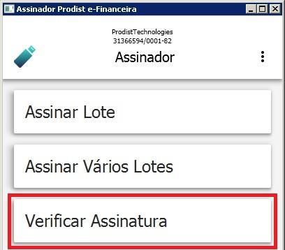 6 VERIFICAR ASSINATURA DE LOTES DE EVENTOS COM ASSINADOR PRODIST e-financeira O Assinador Prodist e-financeira permite que você valide as assinaturas de todos os eventos incluídos num arquivo de lote