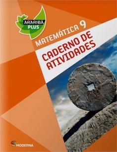 ª edição, São Paulo Editora: Moderna, 2014 ISBN: 9788516094850 Araribá Plus Matemática: caderno de atividades / obra coletiva 9.º ano 4.