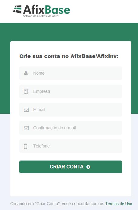 PRIMEIROS PASSOS Cadastro de usuário no AfixBase (continuação) Preencha todos os campos com as informações solicitadas e em seguida clique no botão Criar Conta.
