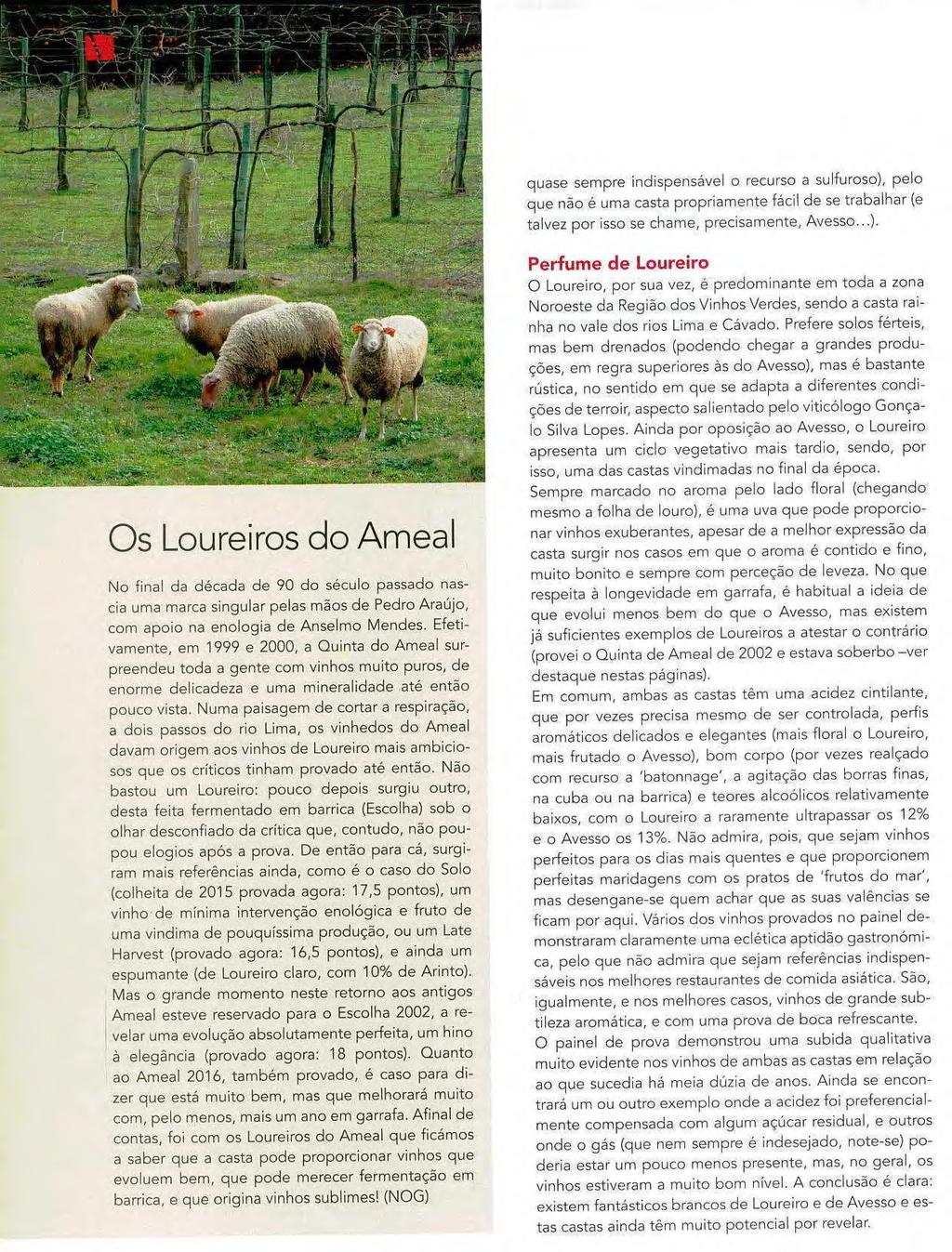 Os Loureiros do Ameal No final da década de 90 do século passado nascia uma marca singular pelas mãos de Pedro Araújo, com apoio na enologia de Anselmo Mendes.