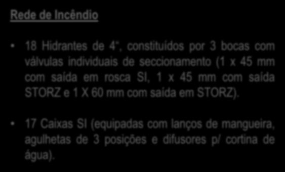 MEIOS DE INTERVENÇÃO PCA Rede de Incêndio 18 Hidrantes de 4, constituídos por 3 bocas com