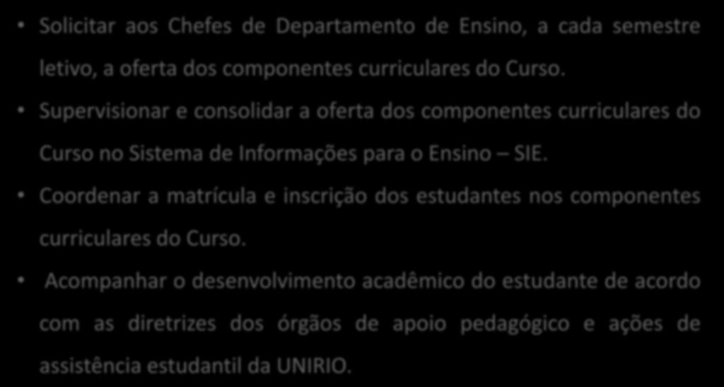 COORDENAÇÃO DE CURSO - GRADUAÇÃO Solicitar aos Chefes de Departamento de Ensino, a cada semestre letivo, a oferta dos componentes curriculares do Curso.