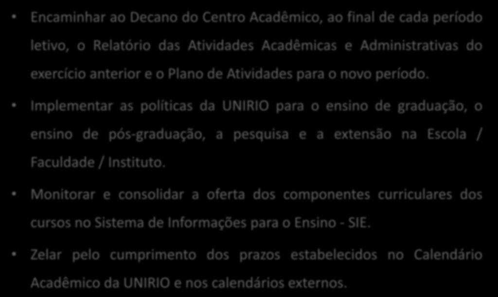 DIREÇÃO DE ESCOLA/FACULDADE/INSTITUTO Encaminhar ao Decano do Centro Acadêmico, ao final de cada período letivo, o Relatório das Atividades Acadêmicas e Administrativas do exercício anterior e o