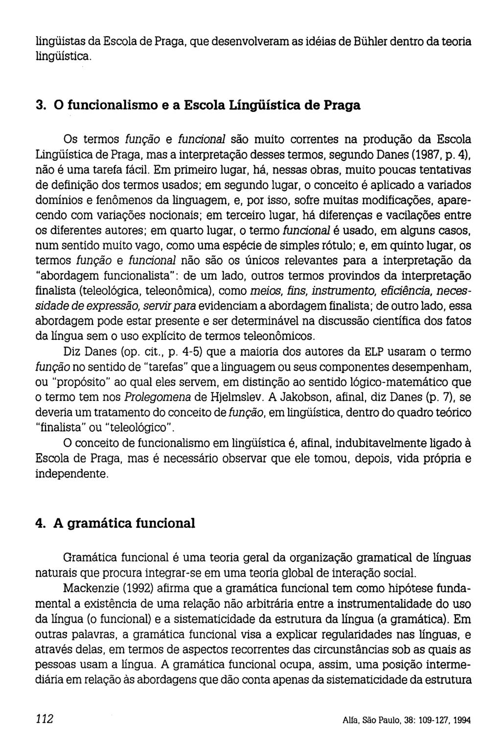 lingüistas da Escola de Praga, que desenvolveram as idéias de Bühler dentro da teoria lingüística. 3.