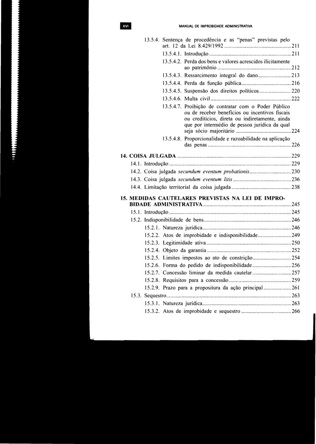 la MANUAL DE IMPROBIDADE ADMINISTRATIVA 13.5.4. Sentença de procedência e as "penas" previstas pelo art. 12 da Lei 8.429/1992... 211 13.5.4.1. Introdução... 211 13.5.4.2. Perda dos bens e valores acrescidos ilicitamente ao patrimônio.