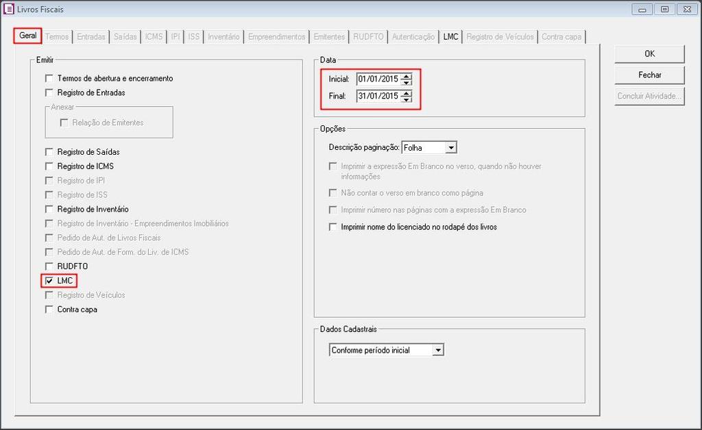 8 EMISSÃO DO LMC 8.1 Acesse o menu RELATÓRIOS, LIVROS, LIVROS FISCAIS; 8.2 Na guia GERAL: 8.2.1 - No quadro Emitir, selecione a opção [x] LMC ; 8.2.2 No quadro Data, informe o período inicial e final desejado; 8.