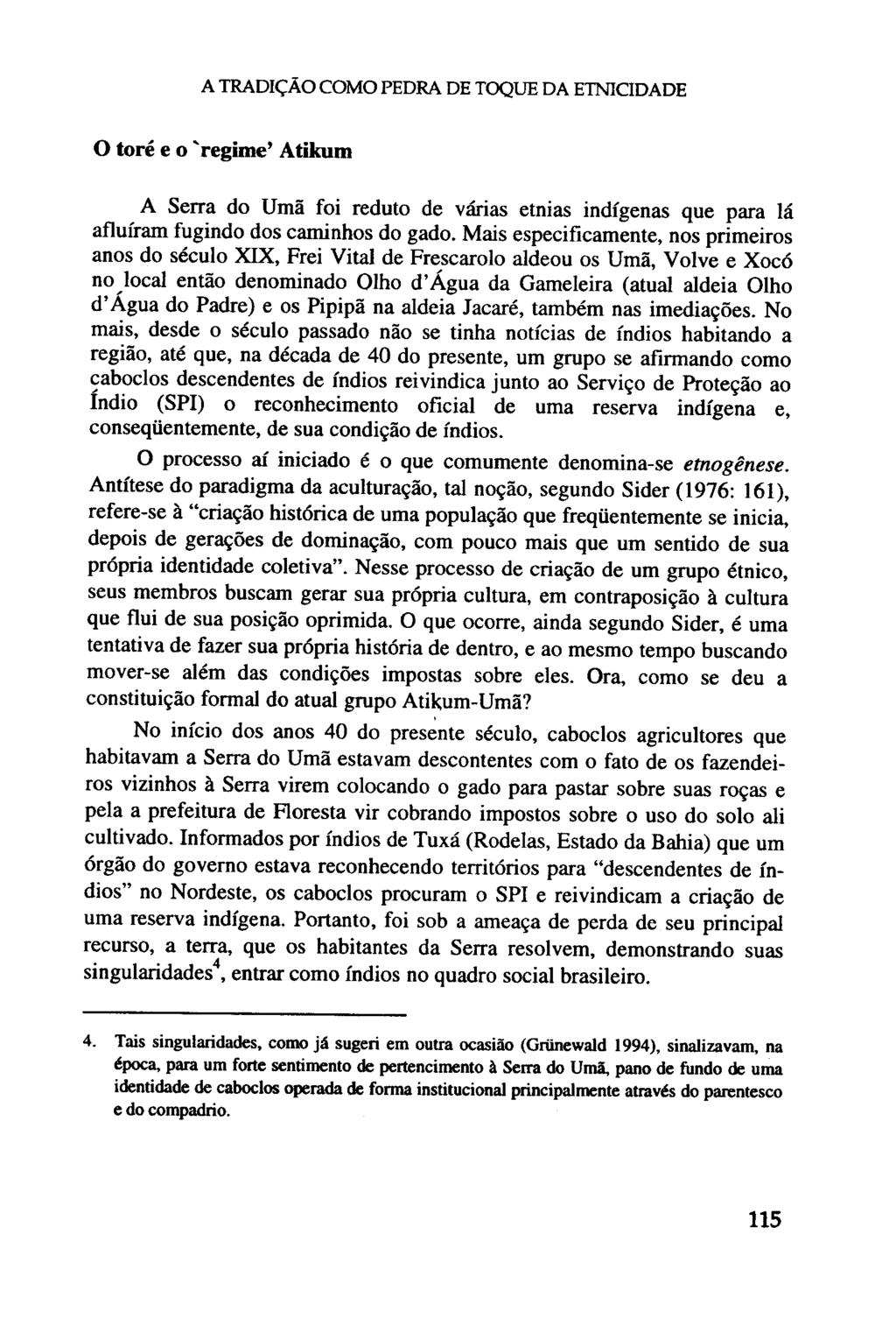 A TRADIÇÃO COMO PEDRA DE TOQUE DA ETNICIDADE O tore e o 'regime Atikum A Serra do Umã foi reduto de várias etnias indígenas que para lá afluíram fugindo dos caminhos do gado.