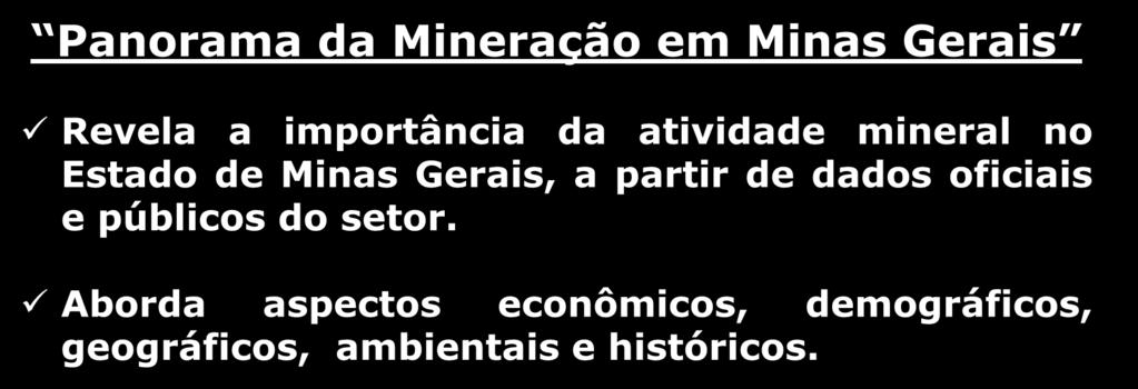 Notas Explicativas Panorama da Mineração em Minas Gerais Revela a importância da atividade mineral no Estado de Minas Gerais, a