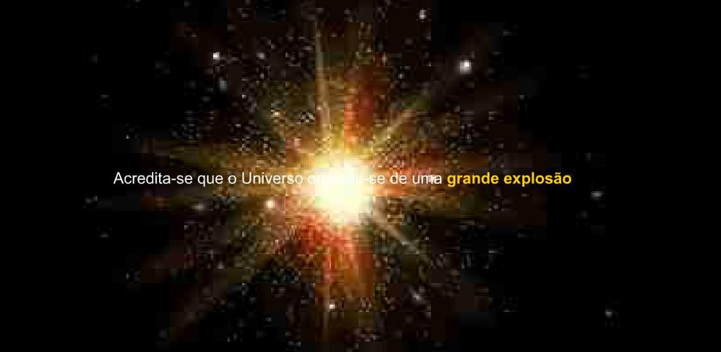 Big Bang : formação do universo E:\Documentos\Aulas\Terra origem e