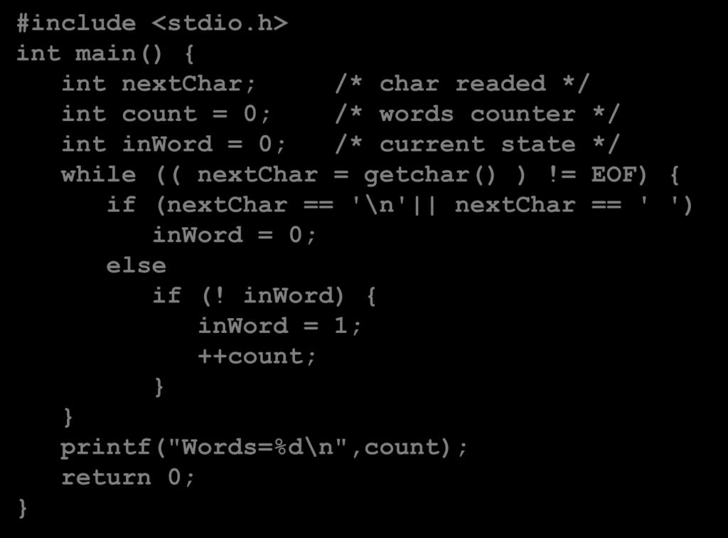 */ int inword = 0; /* current state */ while (( nextchar = getchar() )!
