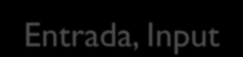 Entrada, Input Energia e insumos transformados pelo
