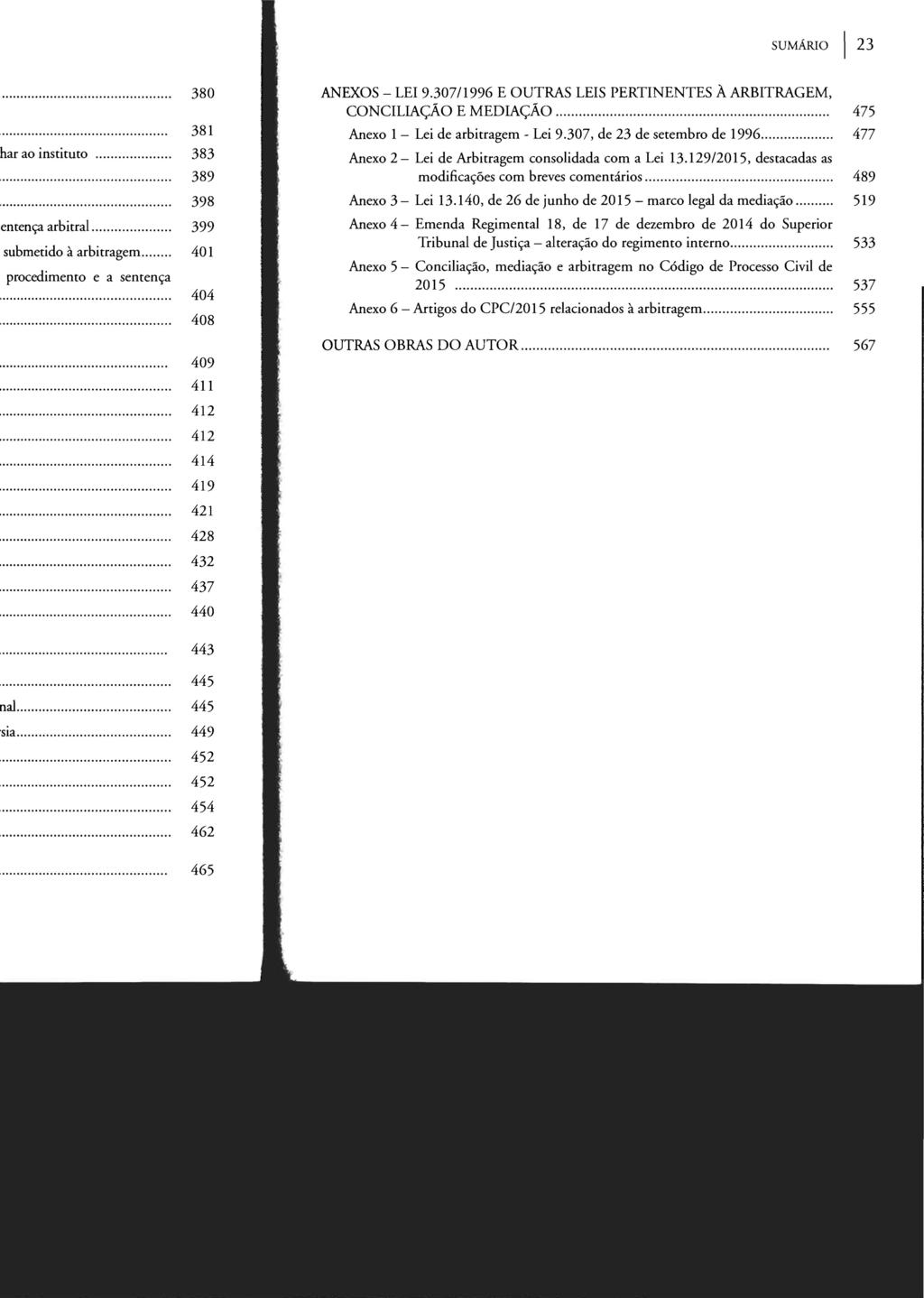 SUMÁRIO I 23 ANEXOS - LEI 9.307/1996 E OUTRAS LEIS PERTINENTES À ARBITRAGEM, CONCILIAÇÃO E MEDIAÇÃO... Anexo 1- Lei de arbitragem - Lei 9.307, de 23 de setembro de 1996.