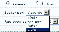 PESQUISA POR PALAVRA Na pesquisa por Palavra a busca será realizada de acordo com o(s) termo(s) digitado(s), considerando qualquer palavra integrante do