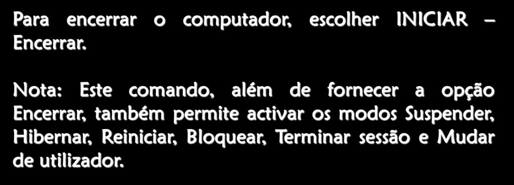 Para encerrar o computador, escolher INICIAR Encerrar.