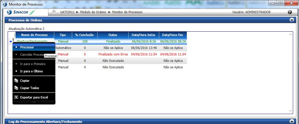 Selecionar a linha de abertura de fechamento e com o botão direito do mouse [PROCESSAR] Apresenta a tela onde permite realizar o fechamento. Selecionar [FECHAR] e aguardar a finalização.