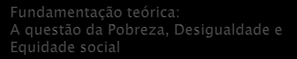 DESENVOLVIMENTO x POBREZA Stewart (2010) é mais fácil enfrentar a pobreza com crescimento do que sem, mas existem questões do desenvolvimento que não estão diretamente