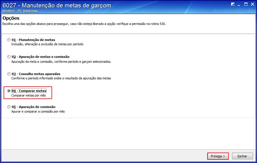 5. Comparar Metas Para realizar o processo comparar metas, siga o seguinte procedimento: 5.1 Selecione a opção 04 Comparar Metas, em seguida clique o botão Próximo; 5.