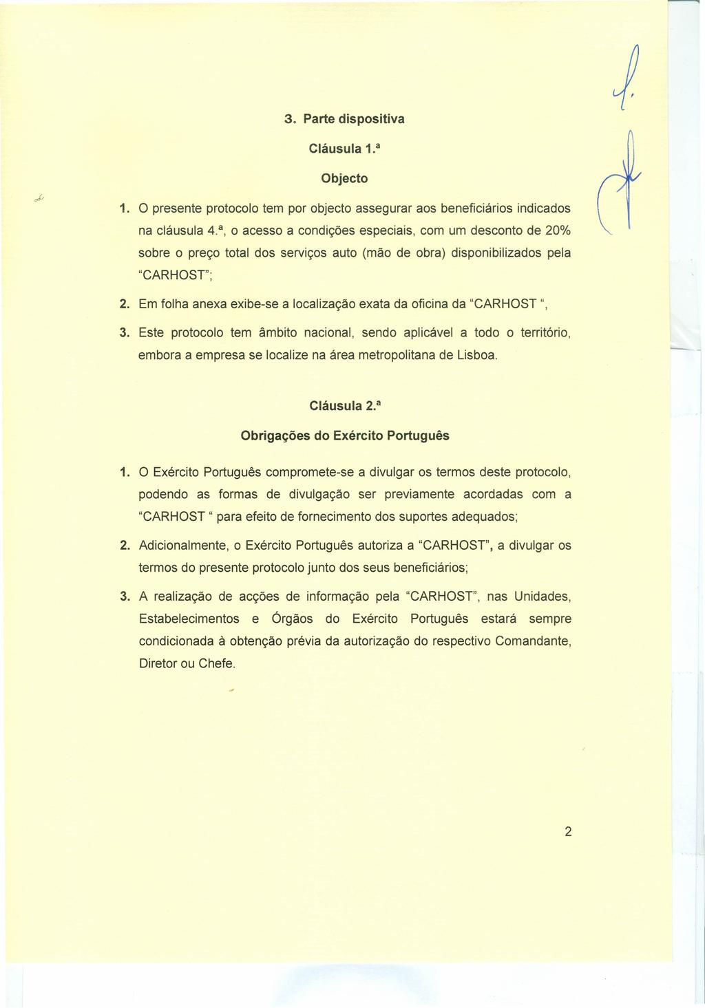 3. Parte dispositiva 1. a Objecto 1. O presente protocolo tem por objecto assegurar aos beneficiários indicados na cláusula 4.