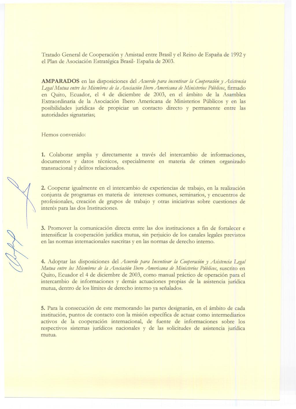 Tratado General de Cooperación y Amistad entre Brasil y el Reino de España de 1992y el Plan de Asociación Estratégica Brasil- España de 2003.