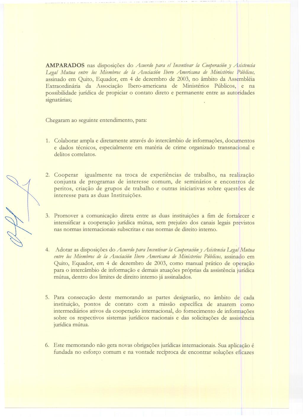 AMPARADOS nas disposí<;6es do Acuerdo para el Incentivar la Cooperacióny Asistencia Legal Mutua entre los Miembros de la Asociación Ibero Americana de Ministérios Públicos, assinado em Quito,
