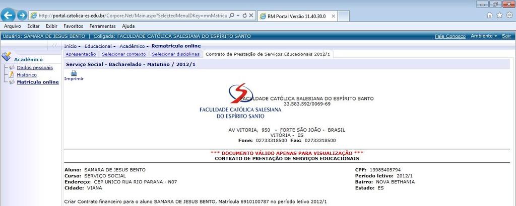 6 - Finalizado o processo, faça o aceite do contrato de prestação de serviços educacionais 2013/2, disponibilizado na mesma área.