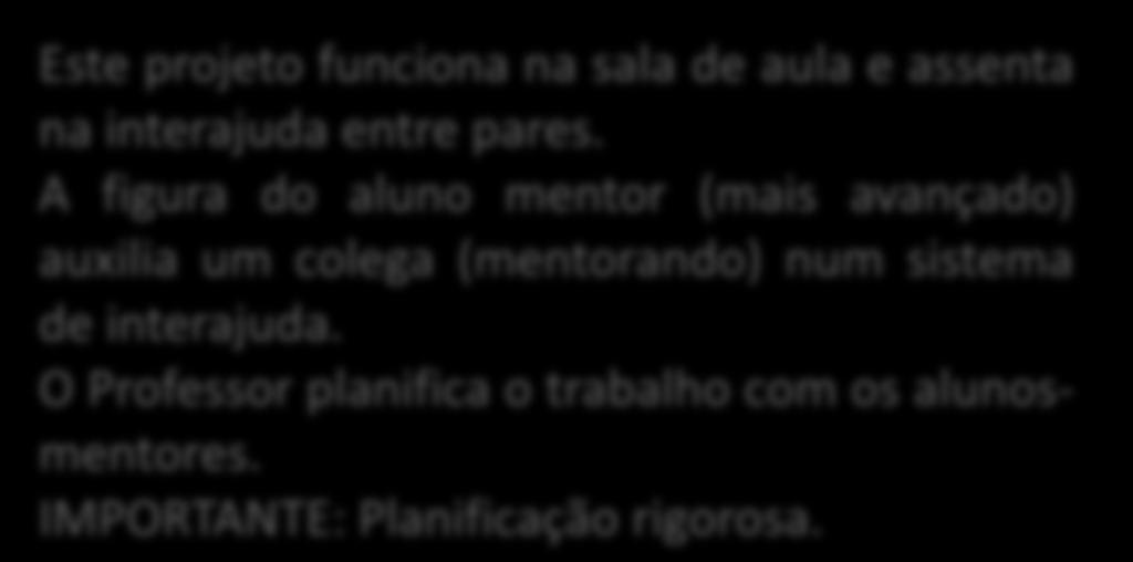 A figura do aluno mentor (mais avançado) auxilia um colega (mentorando) num sistema