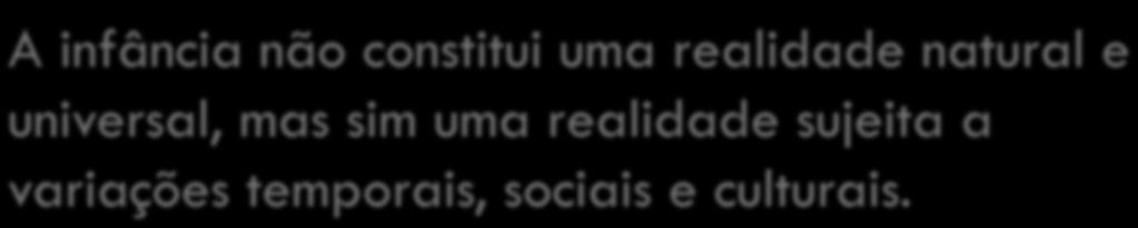 Construção social da infância 4 Novo paradigma ou paradigma emergente (Prout & James, 1999): a infância é uma realidade socialmente construída; a infância é uma variável da análise social que só pode