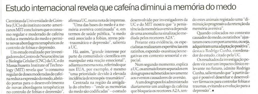 cafeína reduz aexpressãodo medo, abrindo portas para o desenvolvimento de novas abordagens terapêuticas no controlo de fobias e depressão", afirma a UC, numa nota de imprensa.