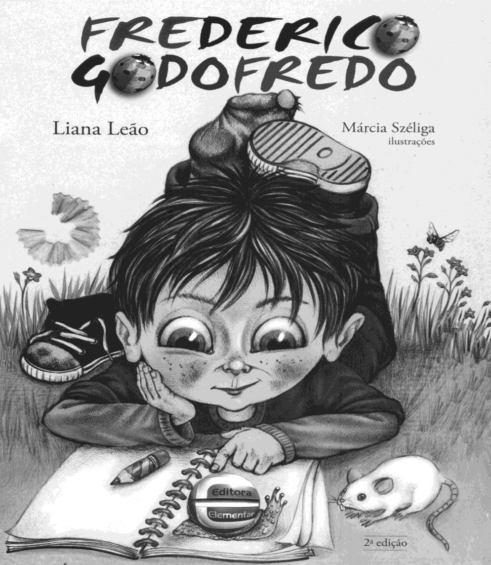 1 o ano Ensino Fundamental Data: / / Nome: LEÃO, Liana. Frederico Godofredo. 2 ed. São Paulo: Elementar, 2011.