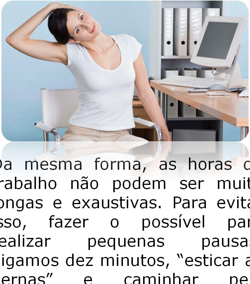 Da mesma forma, as horas de trabalho não podem ser muito longas e exaustivas.