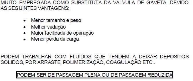 O macho dessas válvulas é uma esfera, que também é furada de lado a lado.