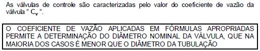 Válvulas de Controle Nome genérico para designar uma grande variedade de válvulas