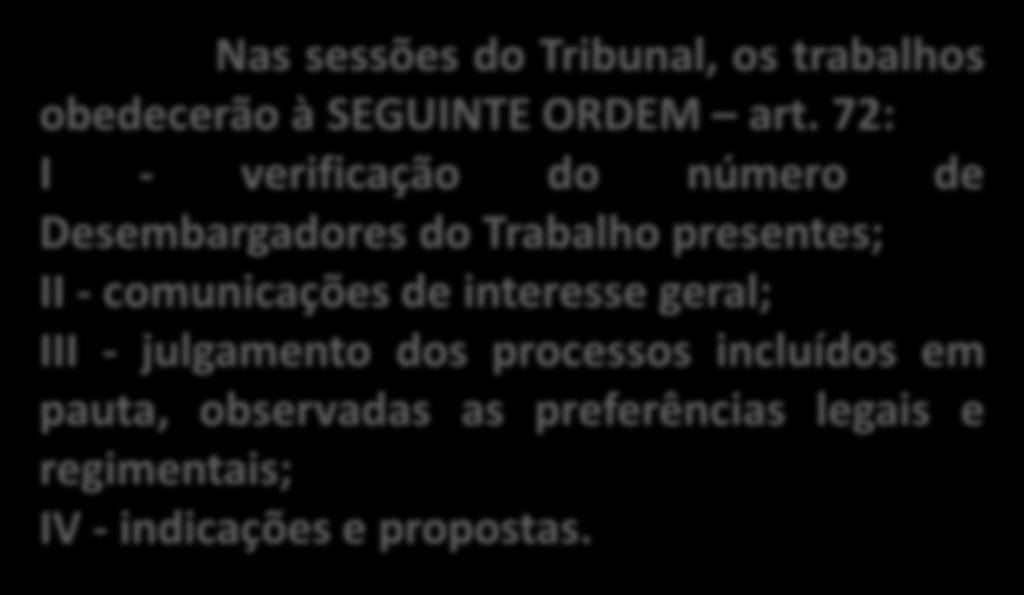 AUSÊNCIAS: O Desembargador do Trabalho que não comparecer a mais de três sessões consecutivas, deverá justificar, por escrito, devendo o Presidente levar a justificativa à apreciação do Tribunal na