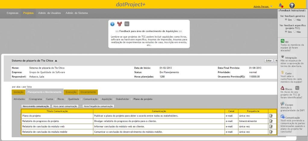 Feedback Instrucional O objetivo do feedback é prover dicas e sugestões sobre algo que pode ser melhorado no termo de abertura ou no plano de projeto que estão sendo elaborados.