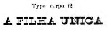 Memória (tipo)gráfica Figure 13. Typeface found on the title page of A Arte de Ganhar o Coração dos Maridos, book printed by Typographia Americana, 1836. Figure 14.