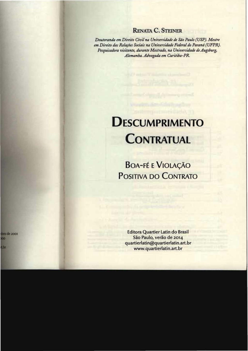 RENATA C. STEINER Doutoranda em Direito Civil na Universidade de São Paulo (USP). Mestre em Direito das Relações Sociais na Universidade Federal do Paraná (UFPR).