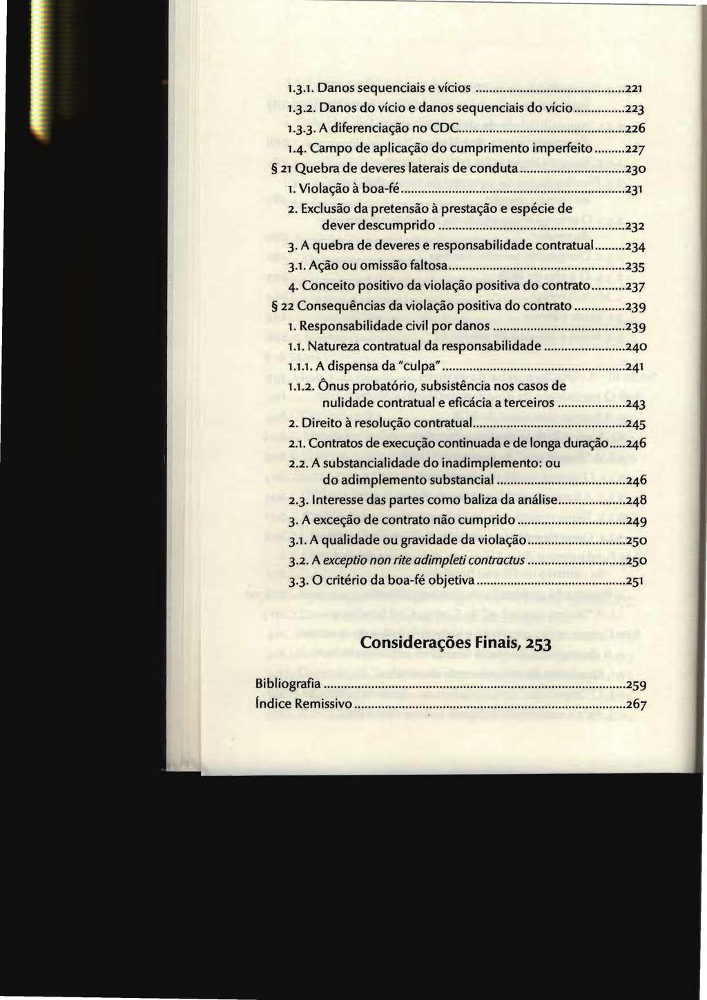 1.3.1. Danos sequenciais e vícios...221 1.3.2. Danos do vício e danos sequenciais do vício...223 1 3 3 A diferenciação no CDC....226 14 Campo de aplicação do cumprimento imperfeito.