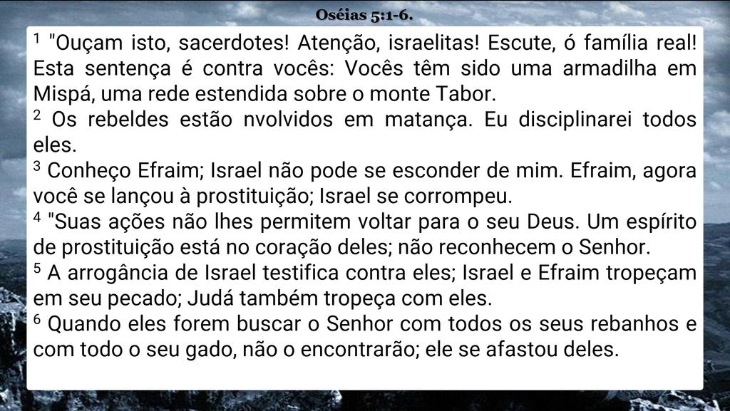 3 Conheço Efraim; Israel não pode se esconder de mim. Efraim, agora você se lançou à prostituição; Israel se corrompeu. 4 "Suas ações não lhes permitem voltar para o seu Deus.