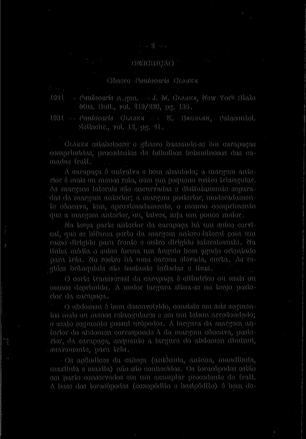 DESCRIÇÃO Gênero Paulocaris CLARKE 1921 Paulocaris n.gen. J. M. CLARKE, New York State Mus. Buli., vol. 219/220, pg. 135. 1931 Paulocaris CLARKE K. BEURLEN, Palaeontol. Zeitschr., vol. 13, pg. 41.