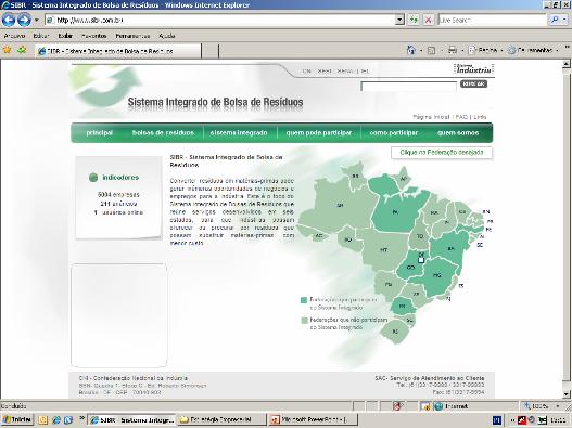 SISTEMA INTEGRADO DE BOLSA DE RESÍDUOS A Bolsa é um sistema que permite ao usuário um único cadastramento para o uso de toda a base de informações disponíveis, em nível NACIONAL.