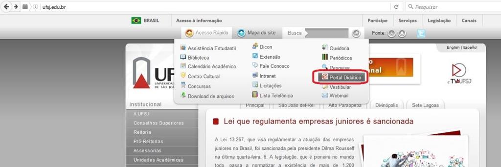 1. Apresentação 1. Acessando o site da UFSJ Acesse o site da UFSJ (www.ufsj.edu.br), vá até Acesso Rápido e clique em Portal Didático. 2.