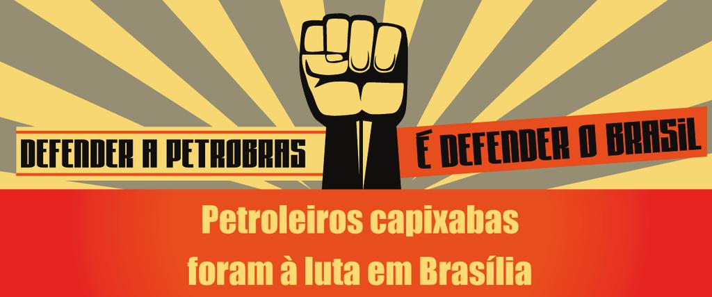 Abril 2016 2 Luta pela democracia, pelos direitos conquistados após anos de luta, em defesa da Petrobras e da soberania energética que ela oferece, os petroleiros capixabas se uniram à Frente Brasil