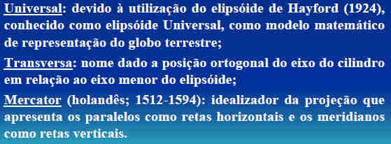 SISTEMAS UNIVERSAL TRANSVERSAL DE MERCATOR (UTM) SISTEMAS UNIVERSAL TRANSVERSAL DE MERCATOR (UTM) Projeção conforme, cilíndrica e transversa; Origem: século 18, grande