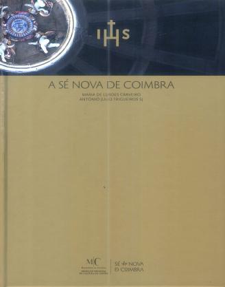 CRAVEIRO, Maria de Lurdes A sé nova de Coimbra / Maria de Lurdes Craveiro, António Júlio Trigueiros. - Coimbra : Direcção Regional de Cultura do Centro, 2011. - 147, [5] p.