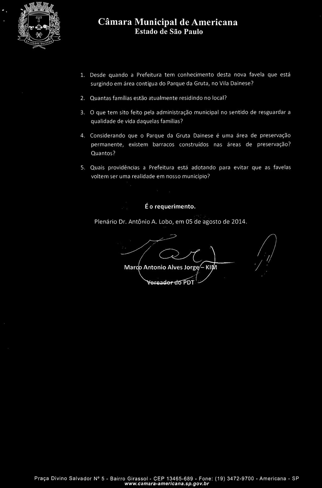 Câmara Municipal de Americana 1. Desde quando a Prefeitura tem conhecimento desta nova favela que está surgindo em área contígua do Parque da Gruta, no Vila Dainese? 2.