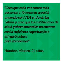 Acho que somos cada vez mais pessoas e especialmente jovens vivendo com HIV na América Latina, e acho que as instituições de saúde