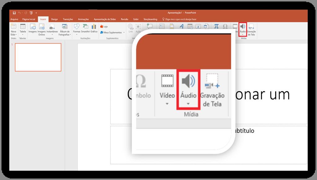 Inserir Áudio Clique na Aba Inserir, e depois clique em Áudio.