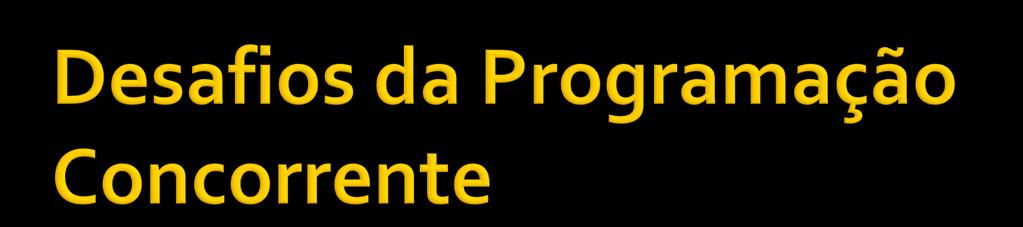 As aplicações concorrentes devem ser vistas por dois ângulos: Computabilidade Princípios que