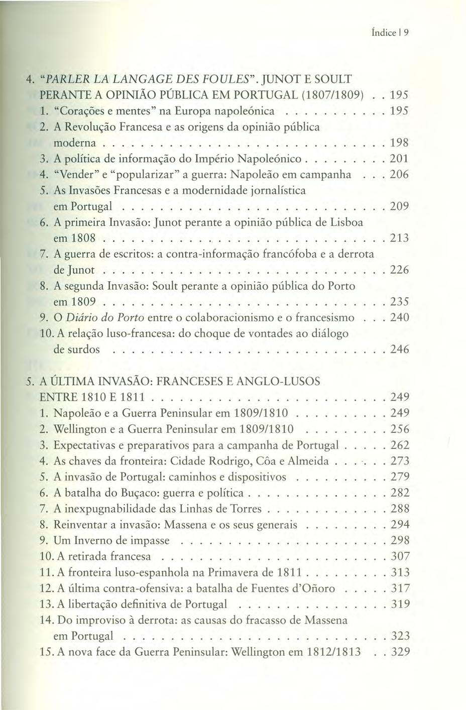 Índice I 9 4. "PARLER LA LANGAGE DES FOULES". lunot E SOULT PERANTE A OPINIÃO PÚBLICA EM PORTUGAL (1807/1809) 1. "Corações e mentes" na Europa napoleónica... 2.