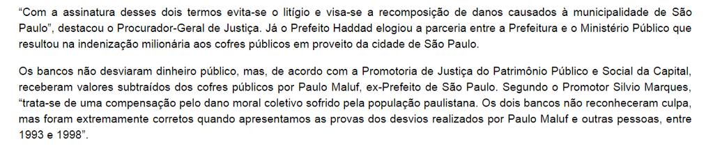 Reza o artigo 17, 1º, da Lei nº 8.429/92 que é vedada a transação, acordo ou conciliação nas ações previstas naquela Lei.